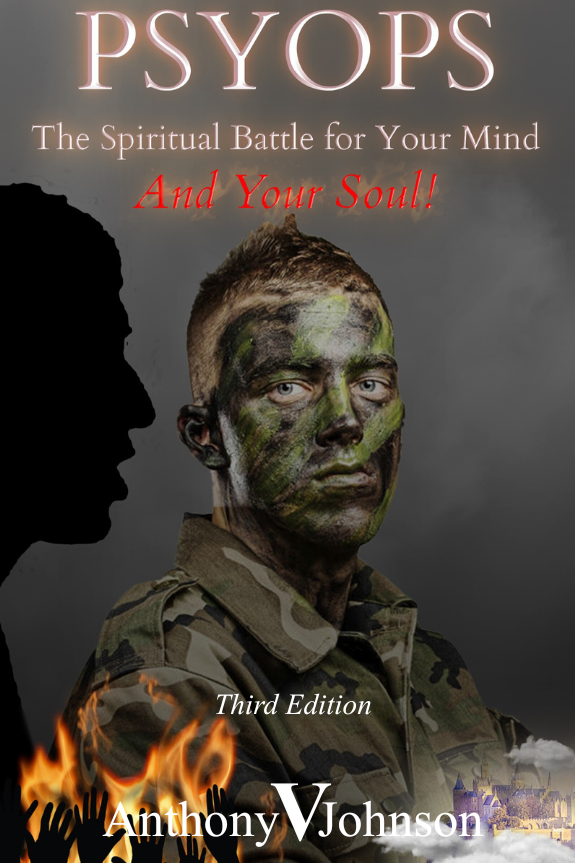 PSYOPS: The Spiritual Battle for Your Mind and Your Soul! - Anthony V. Johnson